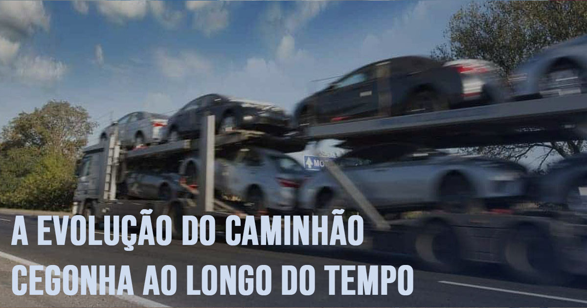 A evolucao do caminhao cegonha ao longo do tempo