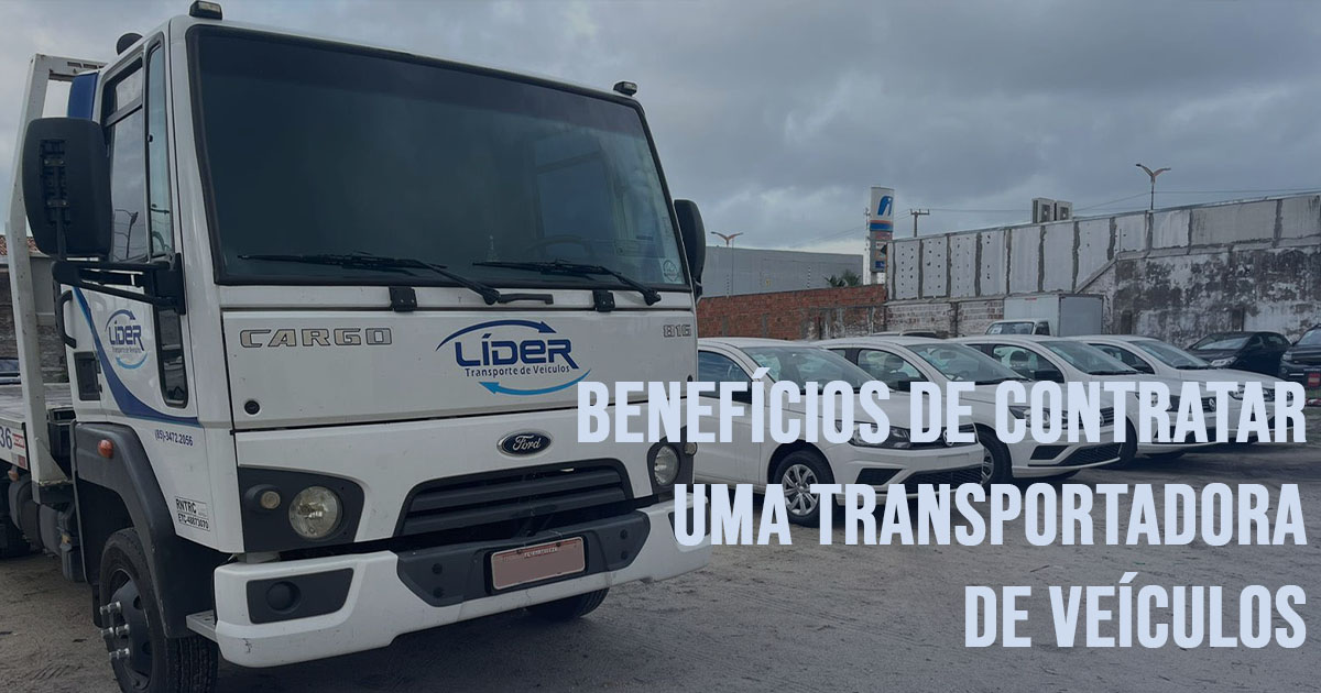 Beneficios de contratar uma transportadora de veiculos