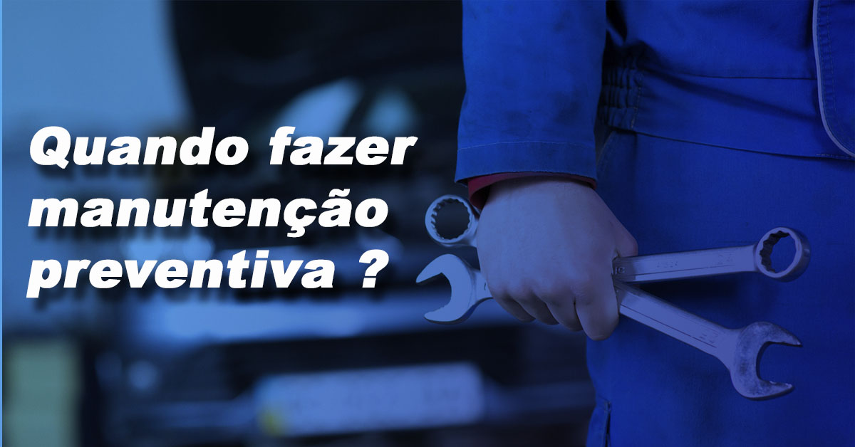 Quando fazer manutencao preventiva